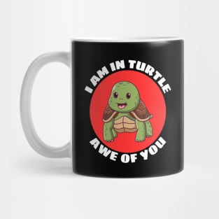 I Am In Turtle Awe Of You! | Turtle Pun Mug